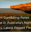 Problem Gambling Rates Increase in Australias Northern Territory, Latest Report Finds