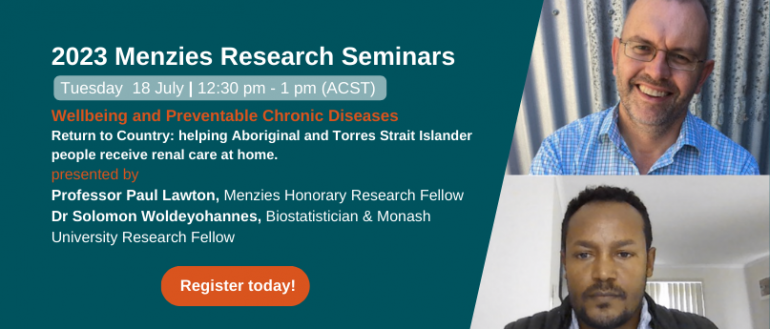 2023 Menzies Research Seminars – Kidney care update with Professor Paul Lawton and Dr Solomon Woldeyohannes