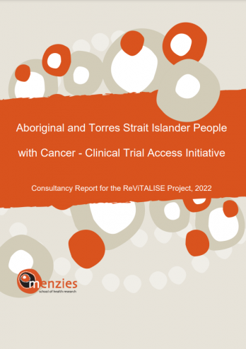 Aboriginal and Torres Strait Islander People with Cancer - Clinical Trial Access Initiative: Consultancy Report for ReViTALISE Project