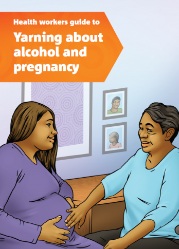 Health workers guide to Yarning about alcohol and pregnancy